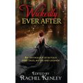 Wickedly Ever After: An Anthology of Retold Tales