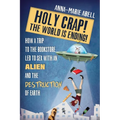 Holy Crap! The World is Ending!: How a Trip to the Bookstore Led to Sex with an Alien and the Destruction of Earth