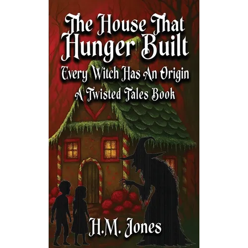 The House That Hunger Built: Every Witch Has An Origin