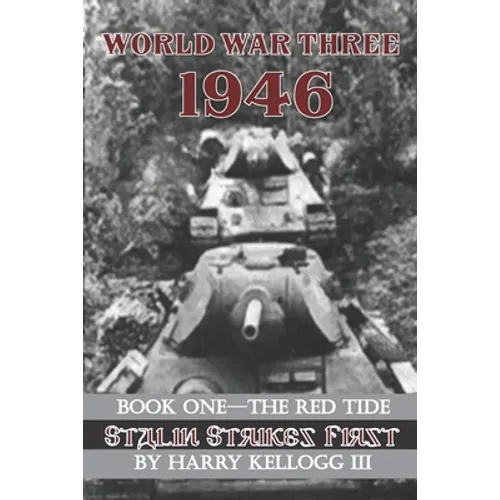 World War Three 1946 - Book One - The Red Tide - Stalin Strikes First: Stalin Strikes First