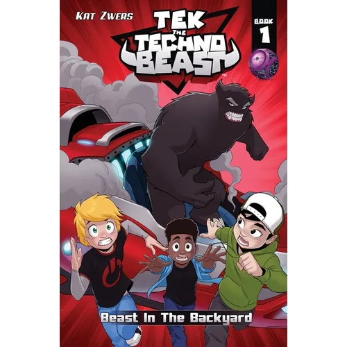 Tek, the Techno Beast, Book 1, Beast in the Backyard: Beast in the Backyard