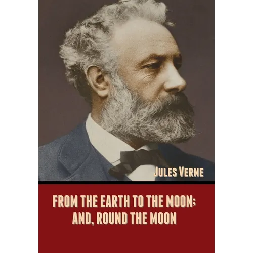 From the Earth to the Moon; and, Round the Moon
