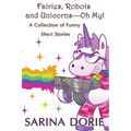 Fairies, Robots and Unicorns?--Oh My!: Humorous Fantasy and Science Fiction