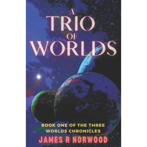 A Trio of Worlds: Book One of the Three Worlds Chronicles