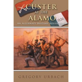 Custer at the Alamo: An Alternate History Adventure