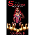 The Succubus: Sins of the Flesh (The Complete Trilogy)