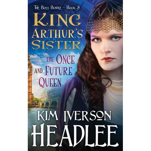 King Arthur's Sister: The Once and Future Queen