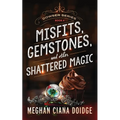 Misfits, Gemstones, and Other Shattered Magic (Dowser 8)