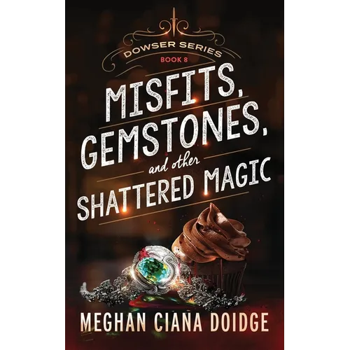 Misfits, Gemstones, and Other Shattered Magic (Dowser 8)