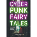 Cyberpunk Fairy Tales: Volume 1