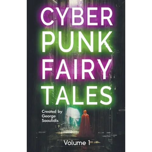 Cyberpunk Fairy Tales: Volume 1