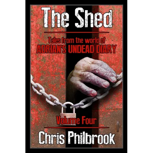 The Shed: Tales from the world of Adrian's Undead Diary Volume Four