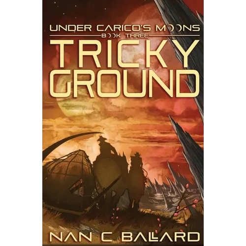 Tricky Ground: Under Carico's Moons: Book Three