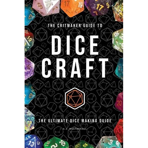 The Critmaker(TM) Guide to Dice Craft