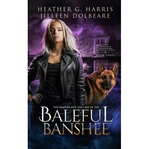 The Vampire and the Case of the Baleful Banshee: An Urban Fantasy Novel