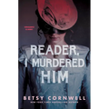 Reader, I Murdered Him