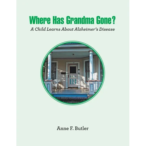 Where Has Grandma Gone?: A Child Learns About Alzheimer's Disease