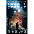 Gravity Doesn't Lie: A Fast-Paced Dystopian Solar System Adventure