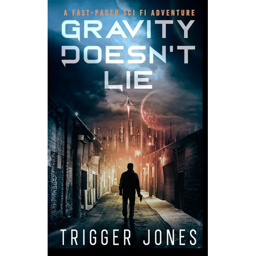 Gravity Doesn't Lie: A Fast-Paced Dystopian Solar System Adventure