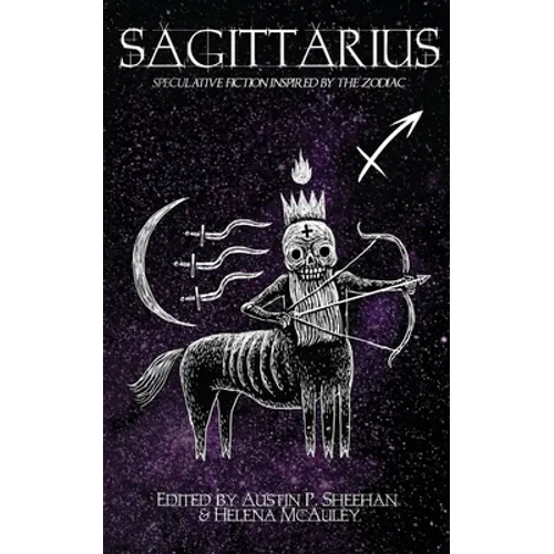 Sagittarius: Speculative Fiction inspired by the Zodiac