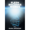 Flesh Becomes Words