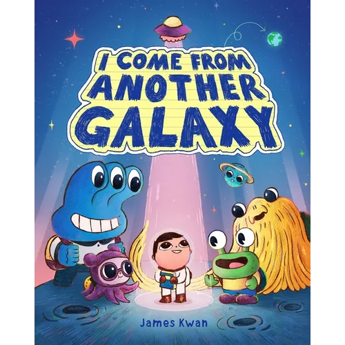 I Come from Another Galaxy: A Picture Book