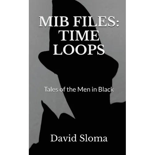 MIB Files: Time Loops - Tales of the Men In Black