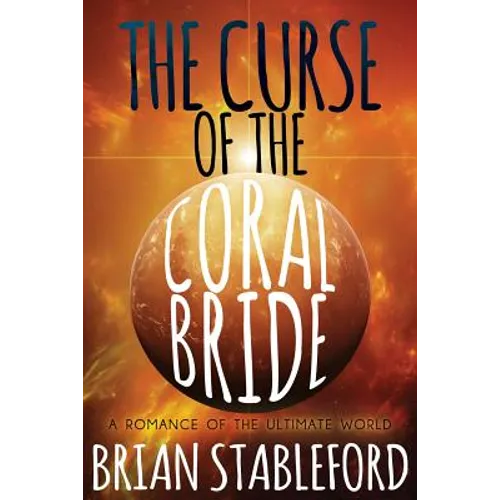 The Curse of the Coral Bride: A Romance of the Ultimate World