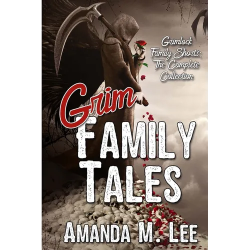 Grim Family Tales: Grimlock Family Shorts: The Complete Collection