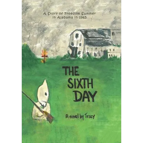 The Sixth Day: A Story of Freedom Summer in Alabama in 1965
