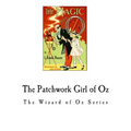 The Patchwork Girl of Oz: The Wizard of Oz Series