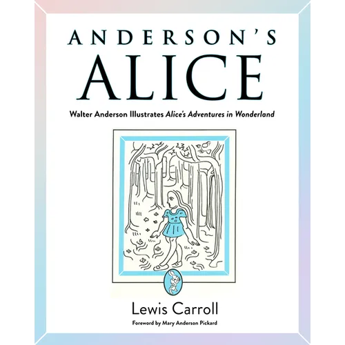 Anderson's Alice: Walter Anderson Illustrates Alice's Adventures in Wonderland