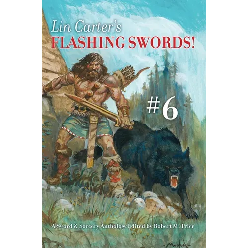 Lin Carter's Flashing Swords! #6: A Sword & Sorcery Anthology Edited by Robert M. Price