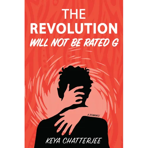 The Revolution Will Not Be Rated G: A Romance