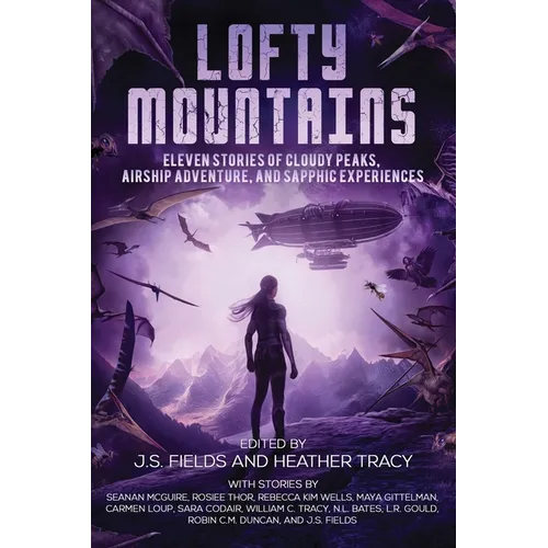 Lofty Mountains: Eleven Stories of Cloudy Peaks, Airship Adventure, and Sapphic Experiences