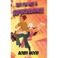 But I'm Not a Supervillain!!!