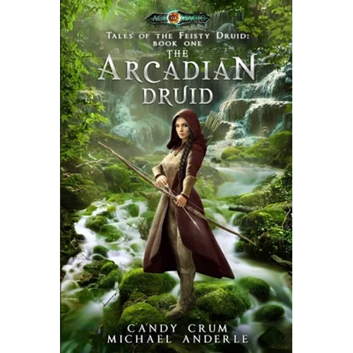 The Arcadian Druid: Age Of Magic - A Kurtherian Gambit Series