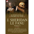 The Collected Supernatural and Weird Fiction of J. Sheridan Le Fanu: Volume 5-Including One Novel, 'The Rose and the Key, ' One Novelette, 'Spalatro,