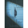 They Watch Us Like the Lions