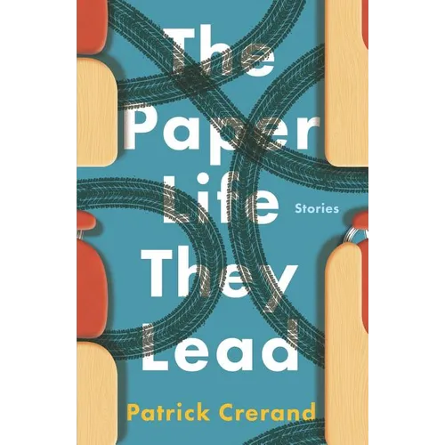 The Paper Life They Lead: Stories