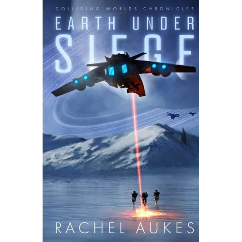 Earth Under Siege: The Colliding Worlds Chronicles