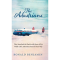 The Adastrians: They Searched the Earth with Keen of Eye While Life's Adventure Passed Their Way