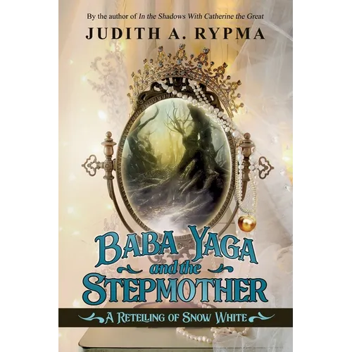 Baba Yaga and the Stepmother: A Retelling of Snow White