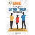 Mr. Trivia Presents: The Unofficial Star Trek Trivia Quiz: Test Your Knowledge of the Final Frontier--from Every Series and Film!