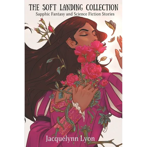 The Soft Landing Collection: Sapphic Fantasy and Science Fiction Stories