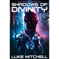 Shadows of Divinity: A Dystopian Alien Invasion Adventure