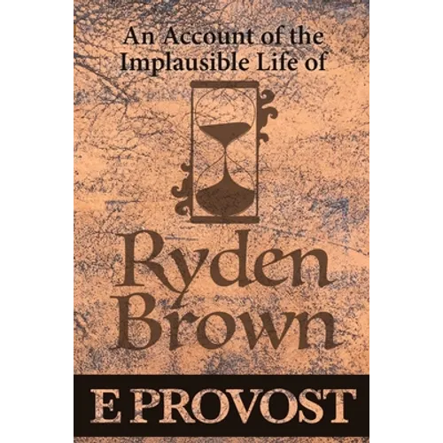 An Account of the Implausible Life of Ryden Brown