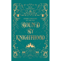Bound By Knighthood: A Rivals to Lovers Fantasy Romance