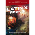 Latinx Rising: An Anthology of Latinx Science Fiction and Fantasy