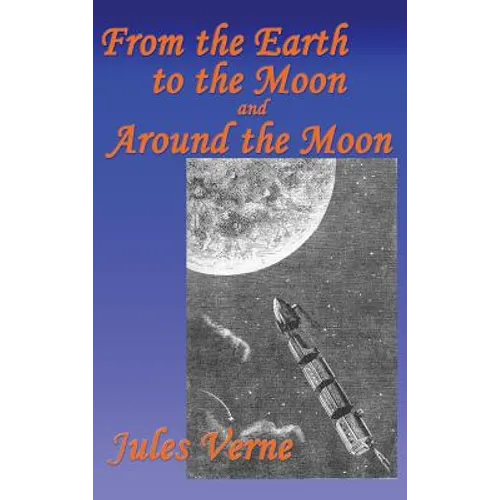 From the Earth to the Moon, and Around the Moon: A Fantastic Books Book